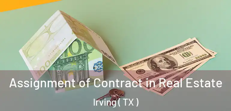  Assignment of Contract in Real Estate Irving ( TX )