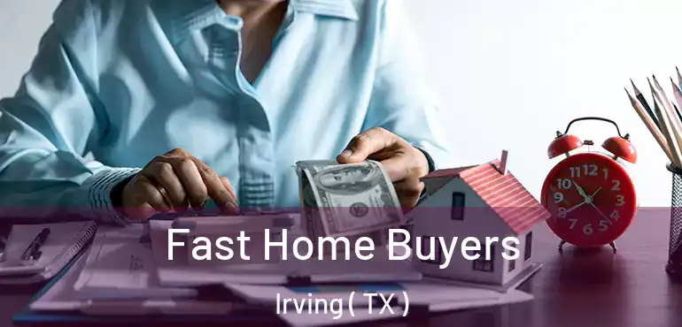  Fast Home Buyers Irving ( TX )