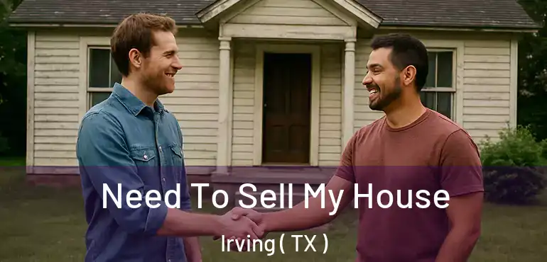  Need To Sell My House Irving ( TX )