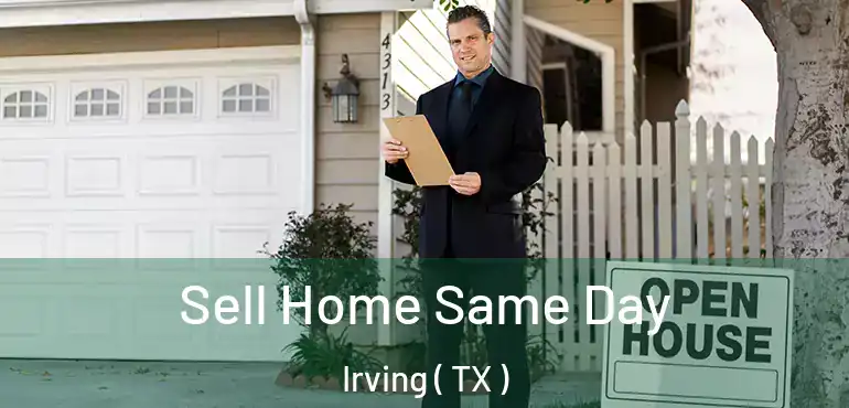  Sell Home Same Day Irving ( TX )