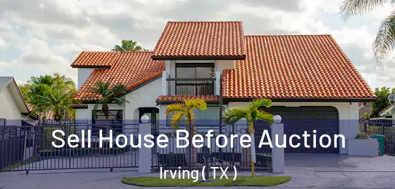  Sell House Before Auction Irving ( TX )