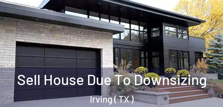  Sell House Due To Downsizing Irving ( TX )
