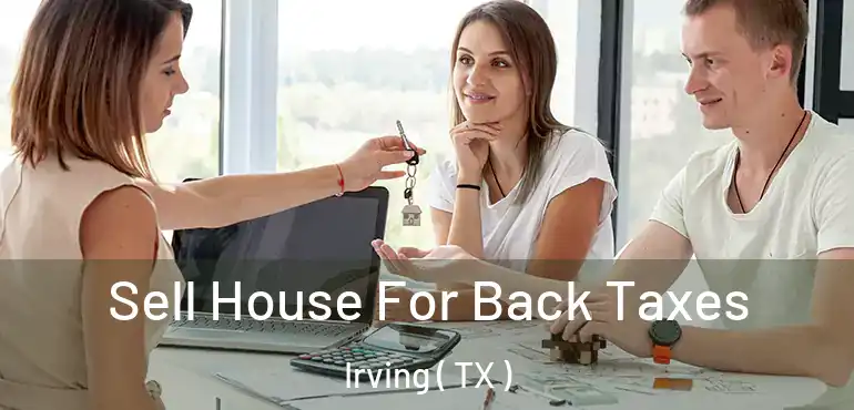  Sell House For Back Taxes Irving ( TX )