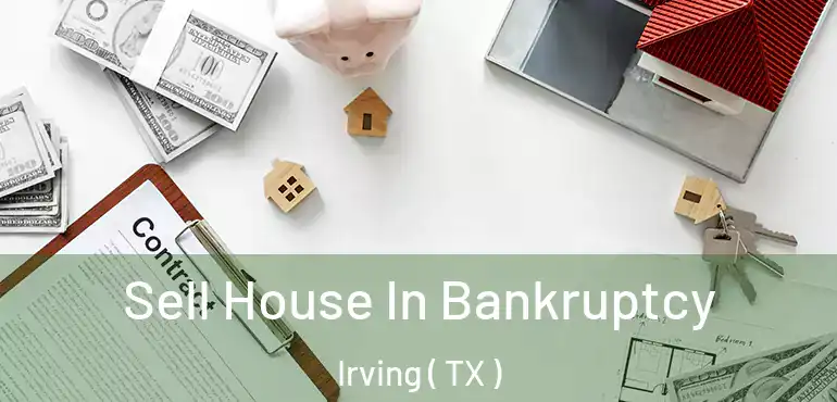  Sell House In Bankruptcy Irving ( TX )