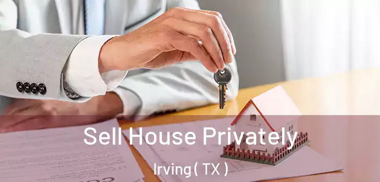  Sell House Privately Irving ( TX )