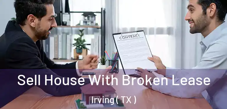  Sell House With Broken Lease Irving ( TX )