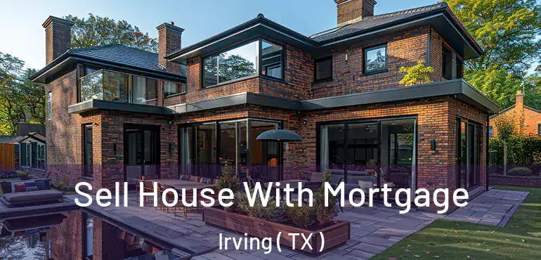  Sell House With Mortgage Irving ( TX )