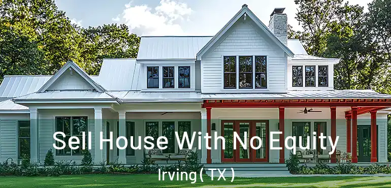 Sell House With No Equity Irving ( TX )