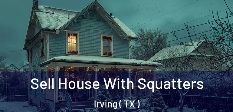  Sell House With Squatters Irving ( TX )