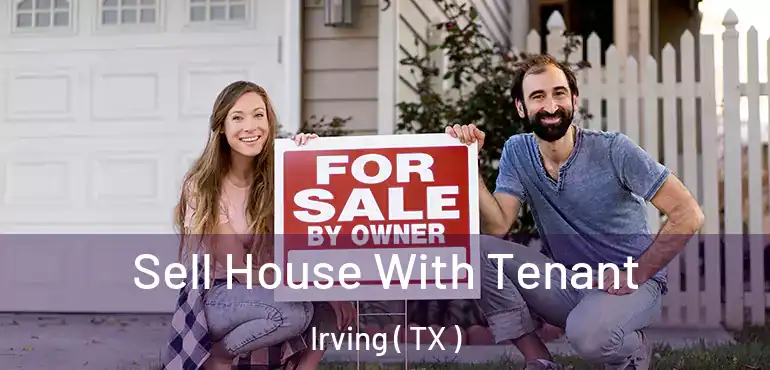 Sell House With Tenant Irving ( TX )