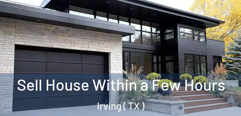  Sell House Within a Few Hours Irving ( TX )