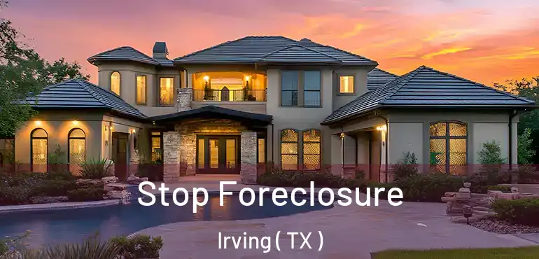 Stop Foreclosure Irving ( TX )