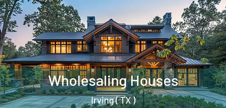  Wholesaling Houses Irving ( TX )